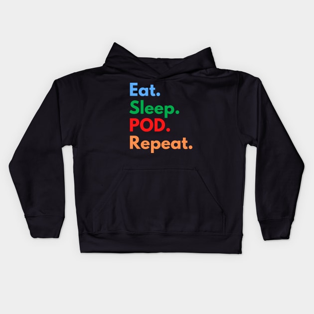 Eat. Sleep. POD. Repeat. Kids Hoodie by Eat Sleep Repeat